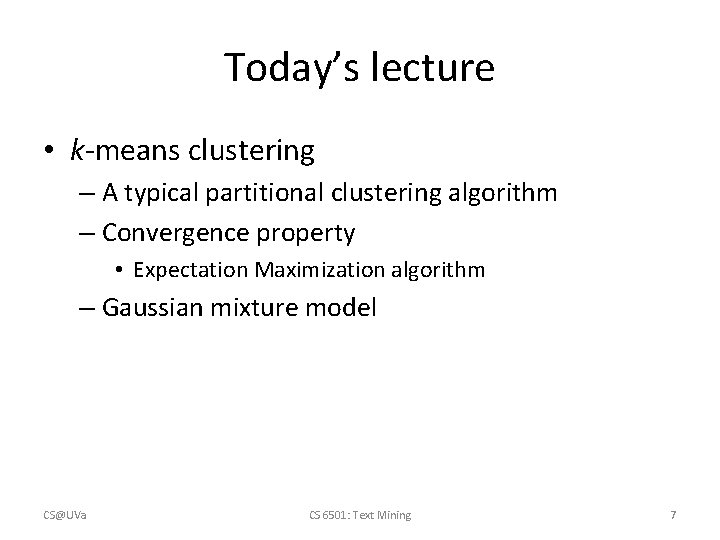 Today’s lecture • k-means clustering – A typical partitional clustering algorithm – Convergence property