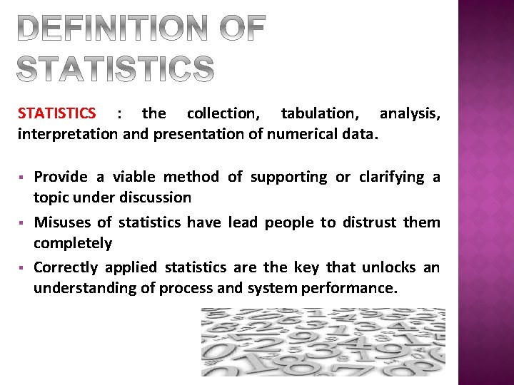STATISTICS : the collection, tabulation, analysis, interpretation and presentation of numerical data. § §