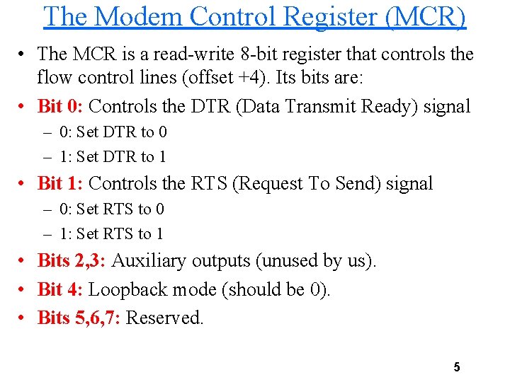 The Modem Control Register (MCR) • The MCR is a read-write 8 -bit register