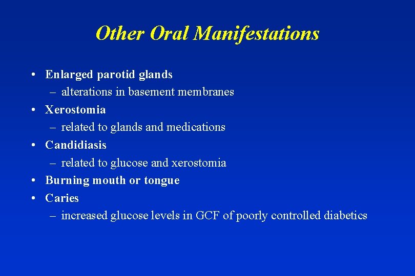 Other Oral Manifestations • Enlarged parotid glands – alterations in basement membranes • Xerostomia