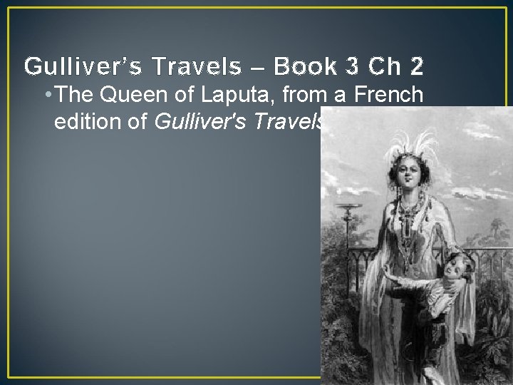 Gulliver’s Travels – Book 3 Ch 2 • The Queen of Laputa, from a