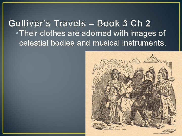 Gulliver’s Travels – Book 3 Ch 2 • Their clothes are adorned with images