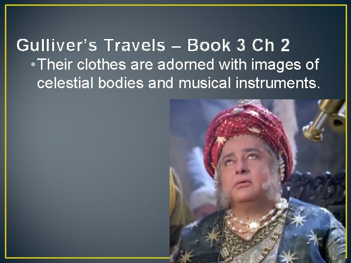 Gulliver’s Travels – Book 3 Ch 2 • Their clothes are adorned with images