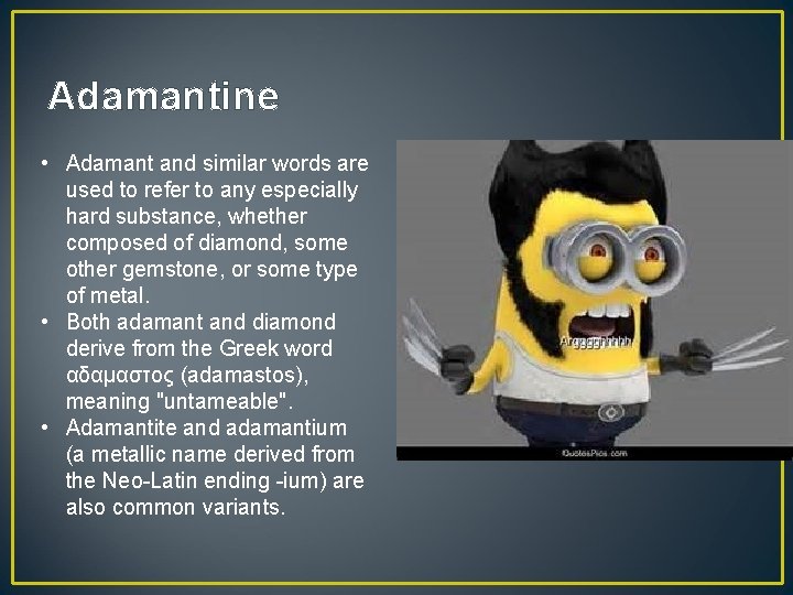 Adamantine • Adamant and similar words are used to refer to any especially hard