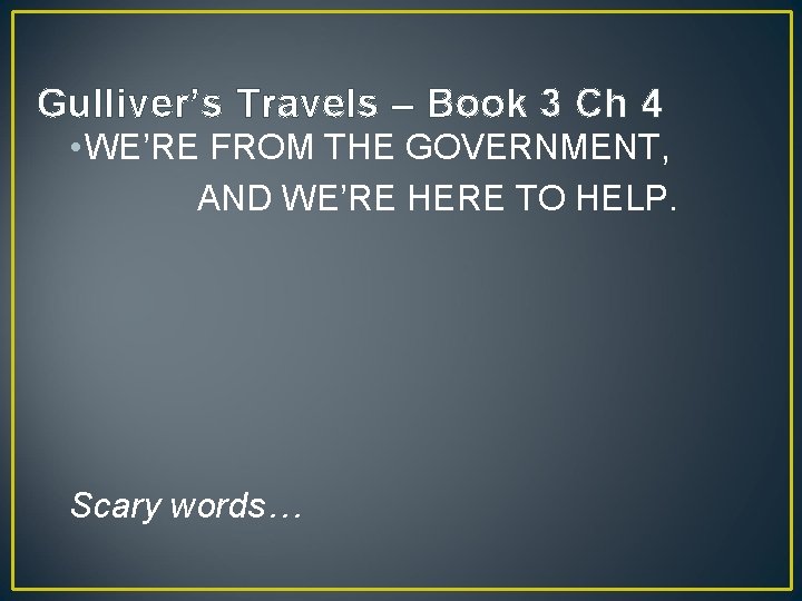 Gulliver’s Travels – Book 3 Ch 4 • WE’RE FROM THE GOVERNMENT, AND WE’RE