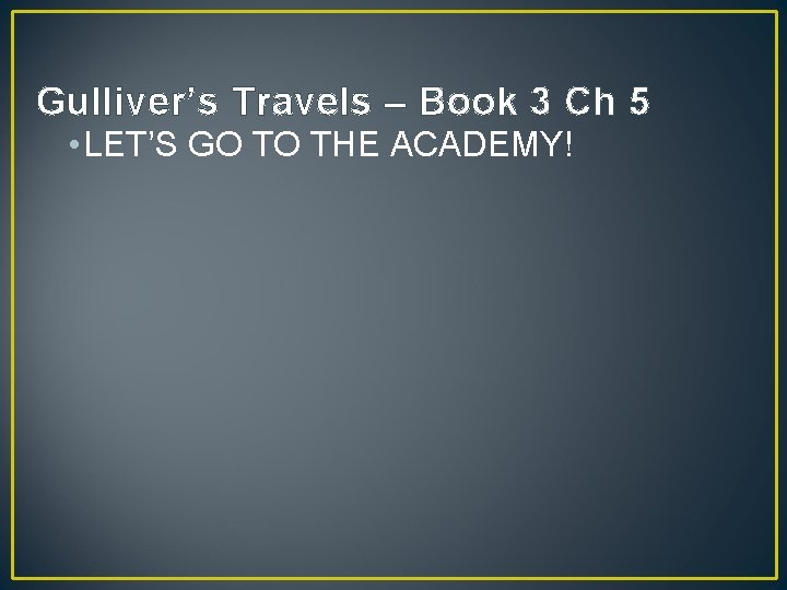 Gulliver’s Travels – Book 3 Ch 5 • LET’S GO TO THE ACADEMY! 