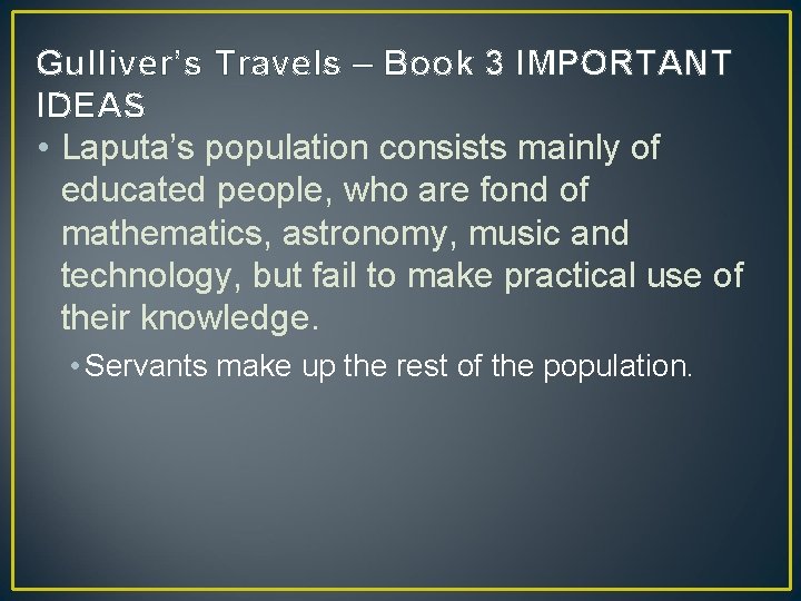 Gulliver’s Travels – Book 3 IMPORTANT IDEAS • Laputa’s population consists mainly of educated