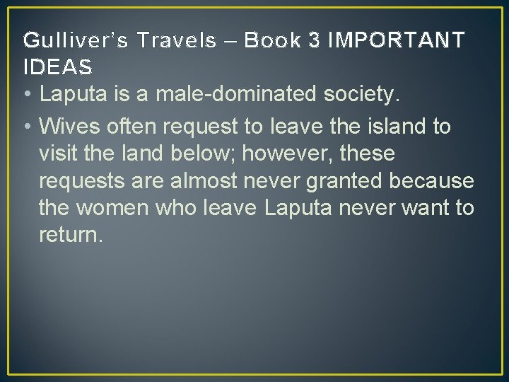 Gulliver’s Travels – Book 3 IMPORTANT IDEAS • Laputa is a male-dominated society. •