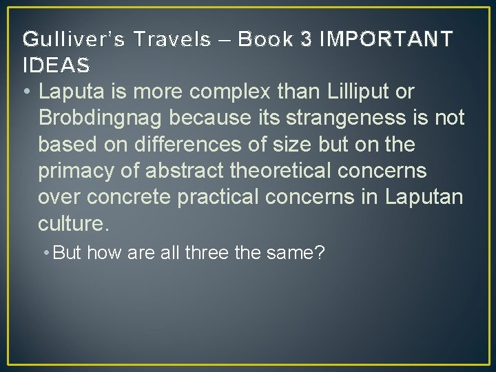 Gulliver’s Travels – Book 3 IMPORTANT IDEAS • Laputa is more complex than Lilliput