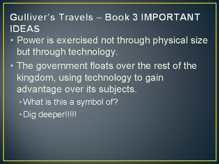 Gulliver’s Travels – Book 3 IMPORTANT IDEAS • Power is exercised not through physical