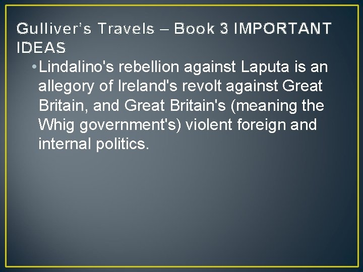 Gulliver’s Travels – Book 3 IMPORTANT IDEAS • Lindalino's rebellion against Laputa is an