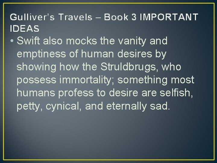 Gulliver’s Travels – Book 3 IMPORTANT IDEAS • Swift also mocks the vanity and