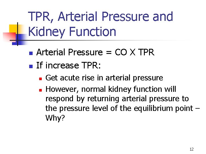 TPR, Arterial Pressure and Kidney Function n n Arterial Pressure = CO X TPR