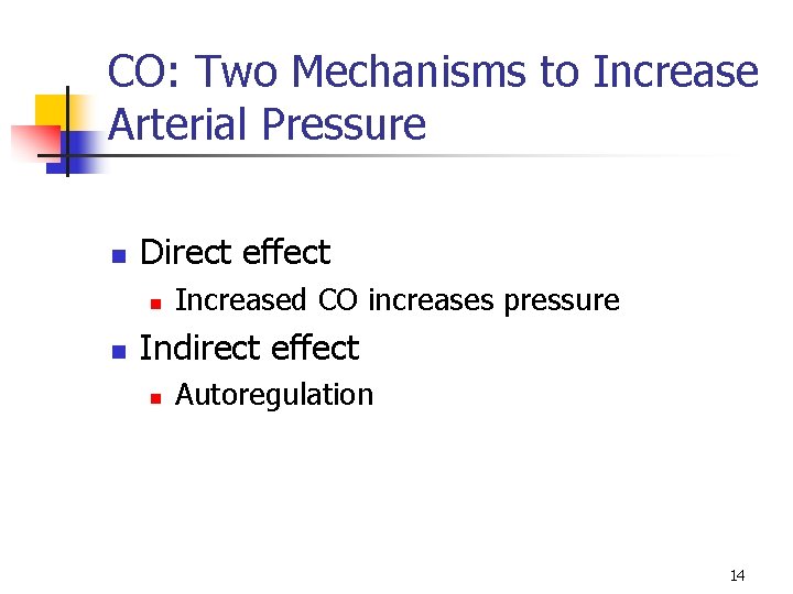 CO: Two Mechanisms to Increase Arterial Pressure n Direct effect n n Increased CO