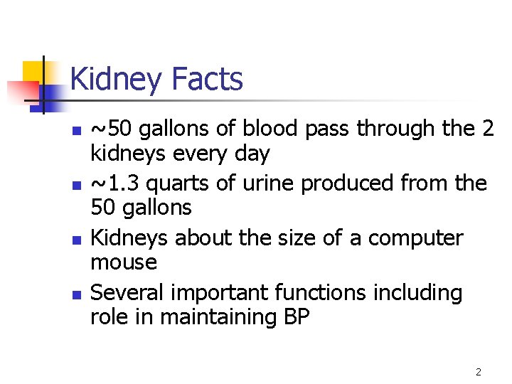 Kidney Facts n n ~50 gallons of blood pass through the 2 kidneys every