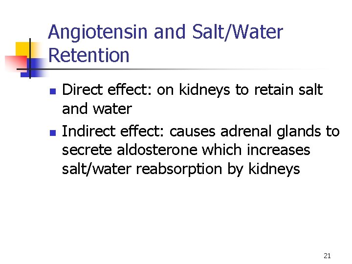 Angiotensin and Salt/Water Retention n n Direct effect: on kidneys to retain salt and