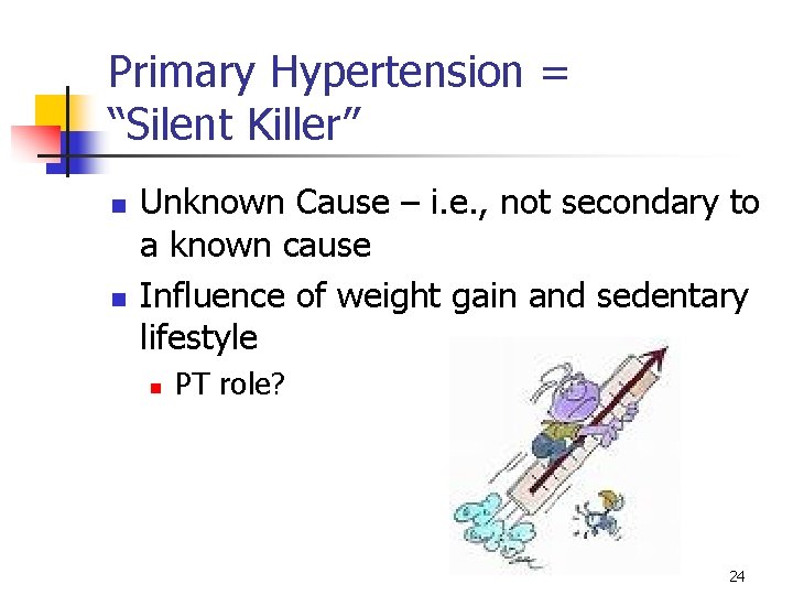 Primary Hypertension = “Silent Killer” n n Unknown Cause – i. e. , not