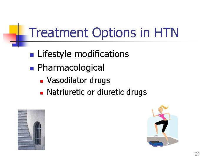 Treatment Options in HTN n n Lifestyle modifications Pharmacological n n Vasodilator drugs Natriuretic