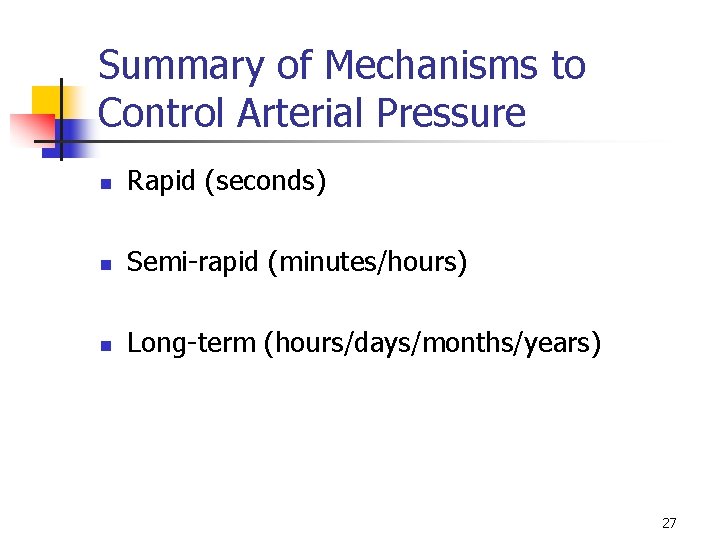 Summary of Mechanisms to Control Arterial Pressure n Rapid (seconds) n Semi-rapid (minutes/hours) n
