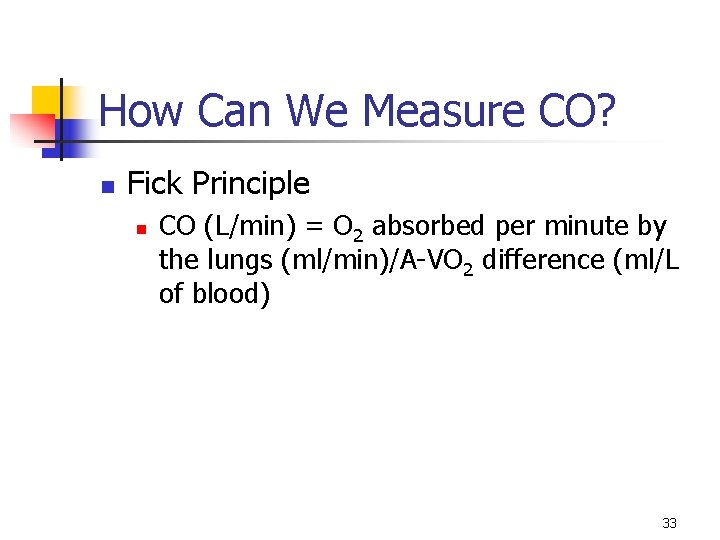 How Can We Measure CO? n Fick Principle n CO (L/min) = O 2