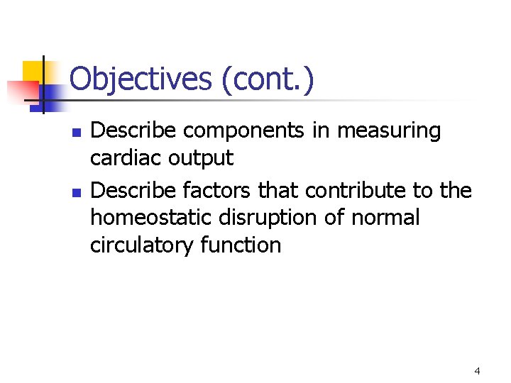 Objectives (cont. ) n n Describe components in measuring cardiac output Describe factors that