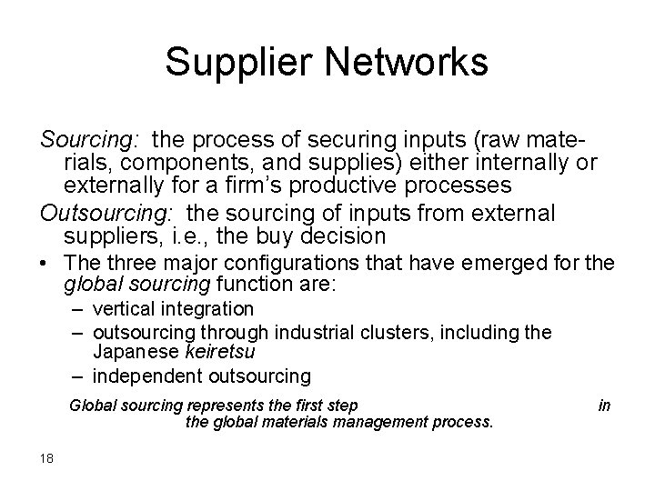 Supplier Networks Sourcing: the process of securing inputs (raw materials, components, and supplies) either