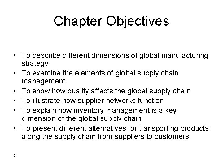 Chapter Objectives • To describe different dimensions of global manufacturing strategy • To examine