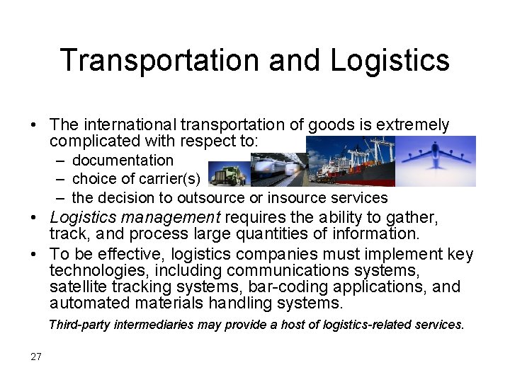 Transportation and Logistics • The international transportation of goods is extremely complicated with respect