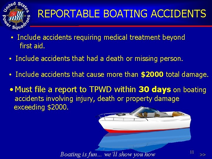 REPORTABLE BOATING ACCIDENTS • Include accidents requiring medical treatment beyond first aid. • Include