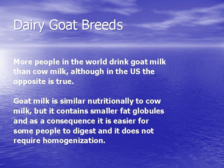 Dairy Goat Breeds More people in the world drink goat milk than cow milk,