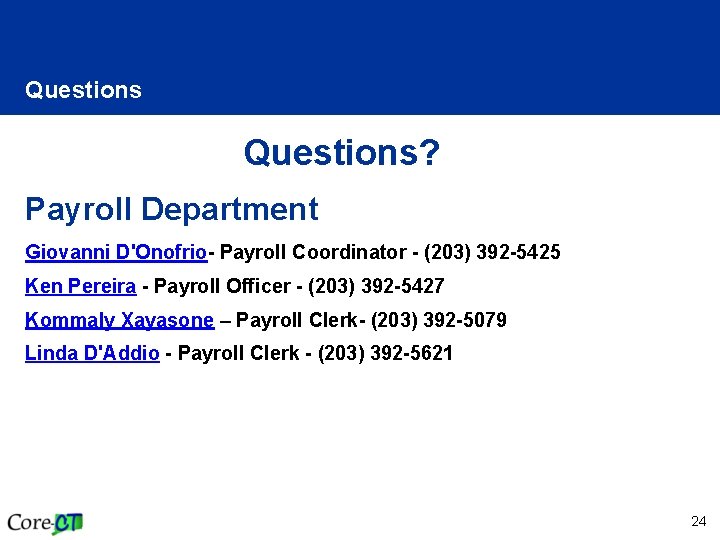 Questions? Payroll Department Giovanni D'Onofrio- Payroll Coordinator - (203) 392 -5425 Ken Pereira -