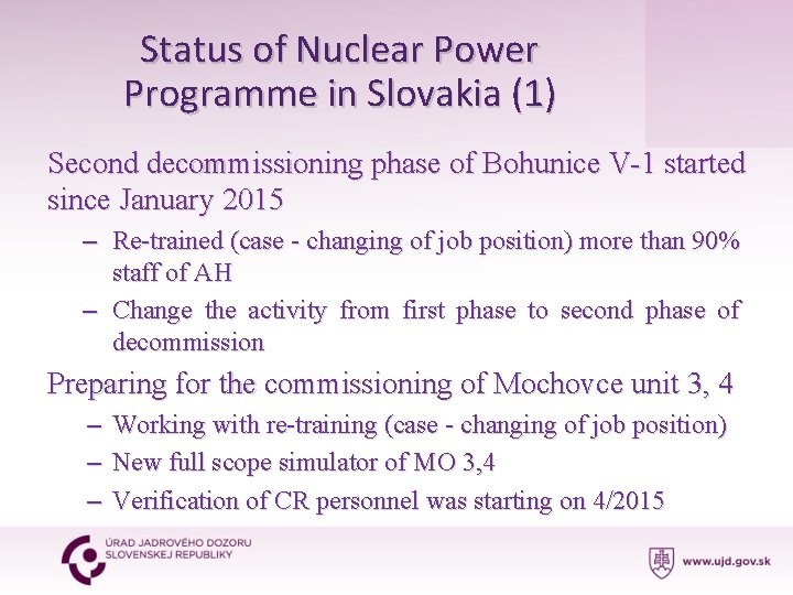 Status of Nuclear Power Programme in Slovakia (1) Second decommissioning phase of Bohunice V-1