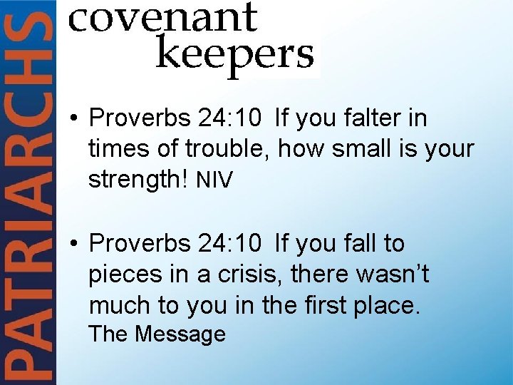  • Proverbs 24: 10 If you falter in times of trouble, how small