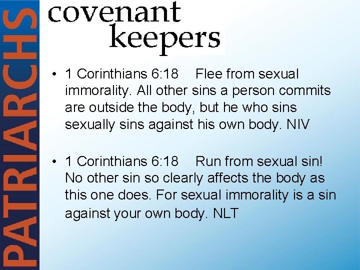  • 1 Corinthians 6: 18 Flee from sexual immorality. All other sins a