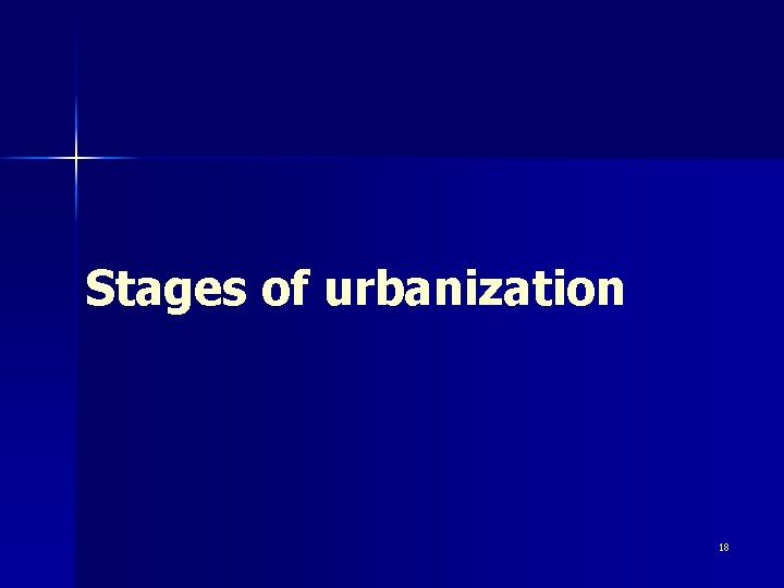 Stages of urbanization 18 