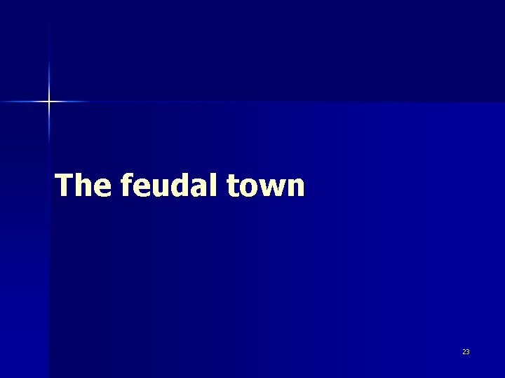 The feudal town 23 