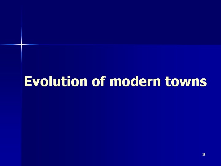 Evolution of modern towns 25 