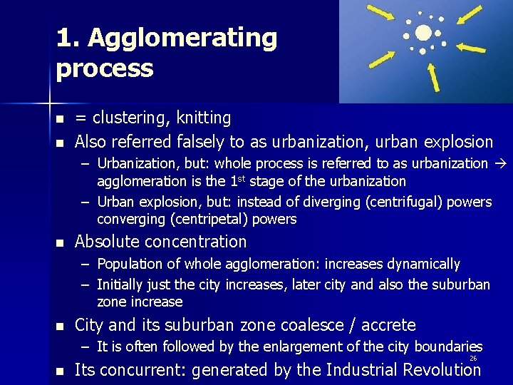 1. Agglomerating process n n = clustering, knitting Also referred falsely to as urbanization,