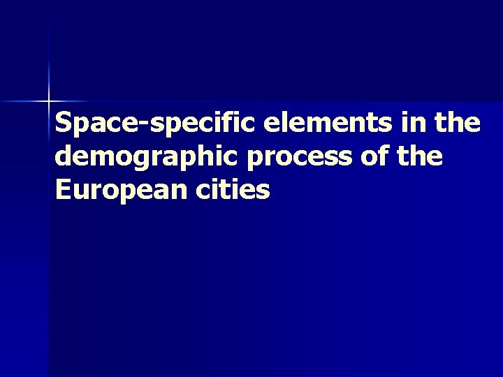 Space-specific elements in the demographic process of the European cities 