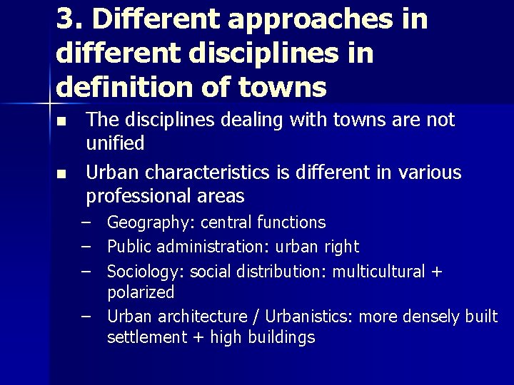 3. Different approaches in different disciplines in definition of towns n n The disciplines