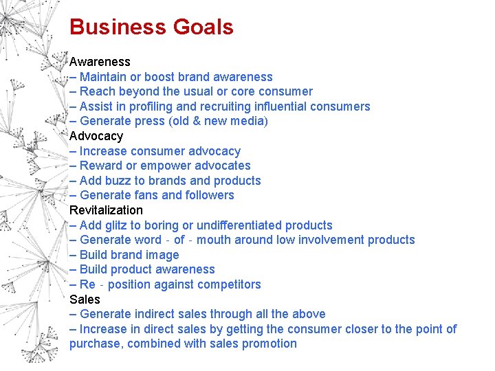 Business Goals Awareness – Maintain or boost brand awareness – Reach beyond the usual