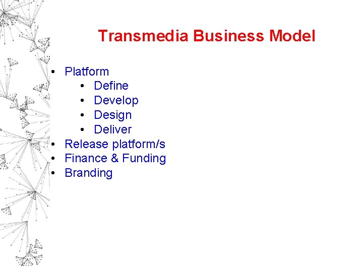 Transmedia Business Model • Platform • Define • Develop • Design • Deliver •