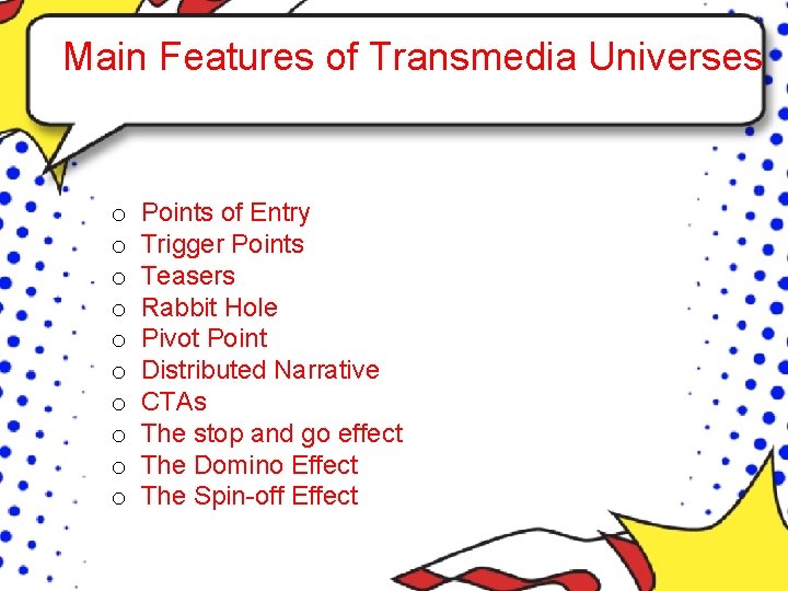 Main Features of Transmedia Universes o o o o o Points of Entry Trigger
