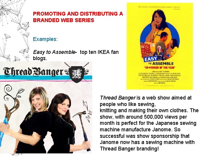 PROMOTING AND DISTRIBUTING A BRANDED WEB SERIES Examples: Easy to Assemble- top ten IKEA