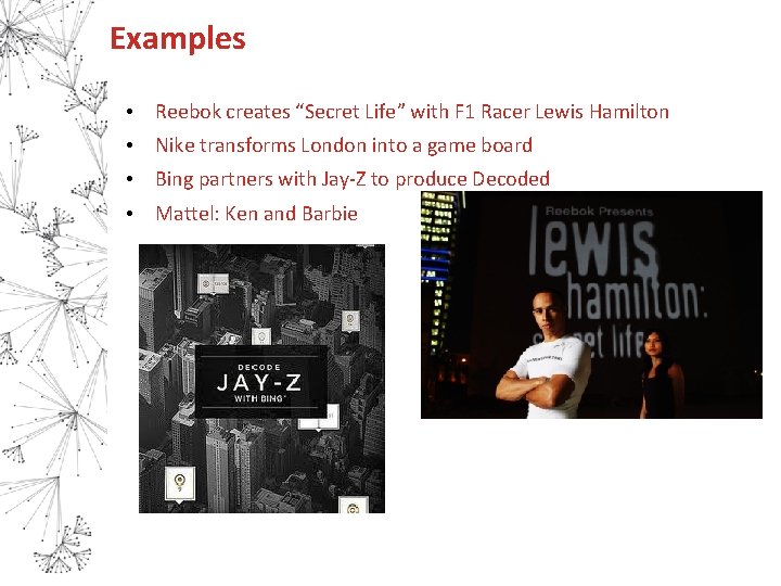 Examples • Reebok creates “Secret Life” with F 1 Racer Lewis Hamilton • Nike