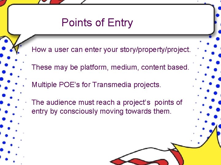 Points of Entry How a user can enter your story/property/project. These may be platform,