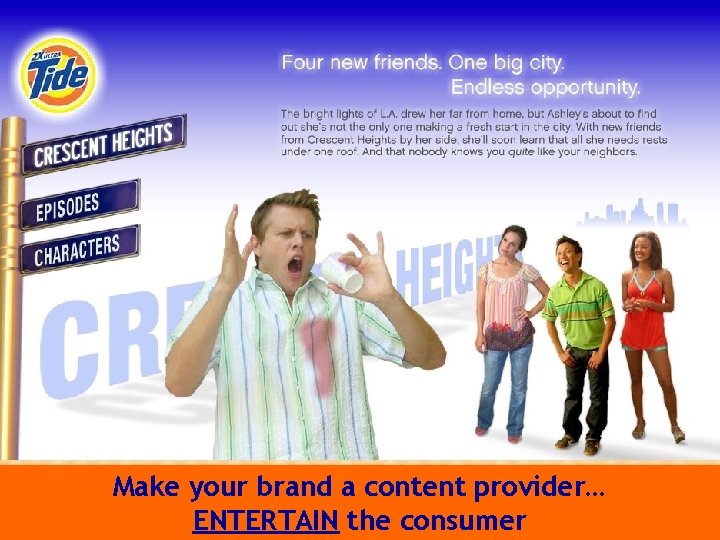Make your brand a content provider… ENTERTAIN the consumer 
