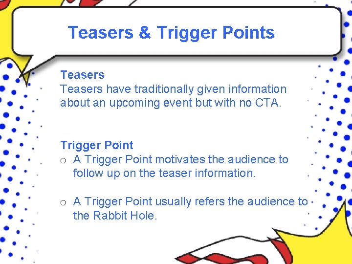 Teasers & Trigger Points Teasers have traditionally given information about an upcoming event but