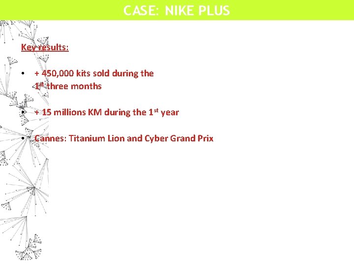 CASE: NIKE PLUS Key results: • + 450, 000 kits sold during the 1