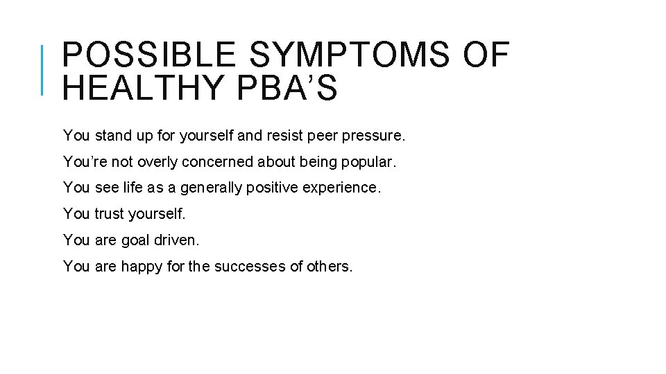 POSSIBLE SYMPTOMS OF HEALTHY PBA’S You stand up for yourself and resist peer pressure.